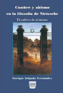 Cumbre Y Abismo En La Filosofa de Nietzsche: El Cultivo de S Mismo