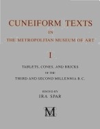Cuneiform Texts in the Metropolitan Museum of Art: Vol. 1, Tablets, Cones, and Bricks of the Third and Second Millennia B.C.