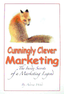 Cunningly Cleve Marketing: The Inside Secrets of a Marketing Legend