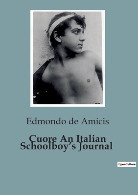Cuore An Italian Schoolboy's Journal - De Amicis, Edmondo