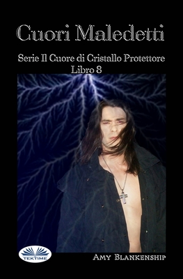 Cuori Maledetti: Serie Il Cuore di Cristallo Protettore Libro 8 - Patrizia Barrera (Translated by), and Amy Blankenship