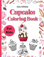 Cupcake Coloring Book For Kids: Amazing Coloring Book for Cute Girls and Boys Ages 2-4, 4-8, 9-12,