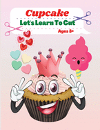 Cupcake: Let's Learn To Cut, Activity Book for Toddler, Kindergarten, and Kids Ages 3+