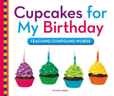 Cupcakes for My Birthday: Teaching Compound Words - Lindeen, Mary