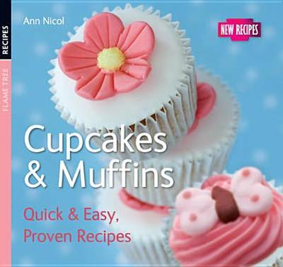 Cupcakes & Muffins: Quick & Easy, Proven Recipes - Nicol, Ann