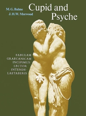 Cupid and Psyche: An Adaptation of the Story in the Golden Ass of Apuelius - Balme, M G, and Morwood, J H W