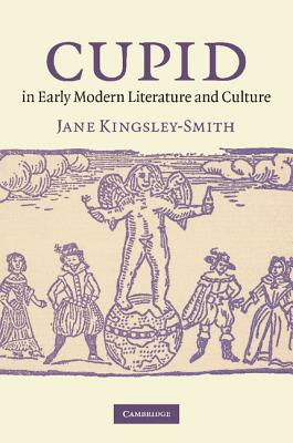 Cupid in Early Modern Literature and Culture - Kingsley-Smith, Jane