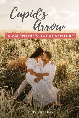 Cupid's Arrow: A Valentine's Day Adventure - Pung, Floyd B