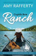 Cupids Bow Ranch: Montana Country Inn Romance Novel. Book 1