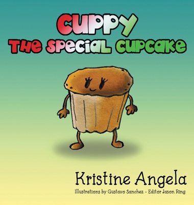 Cuppy the Special Cupcake - Angela, Kristine, and Sanchez, Gustavo (Illustrator), and Ring, Jason (Editor)