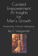 Curated Empowerment: AI Insights for Men's Growth: Powered By Artificial Intelligence