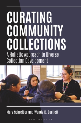 Curating Community Collections: A Holistic Approach to Diverse Collection Development - Schreiber, Mary, and Bartlett, Wendy K