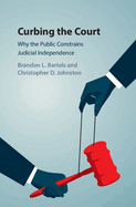 Curbing the Court: Why the Public Constrains Judicial Independence