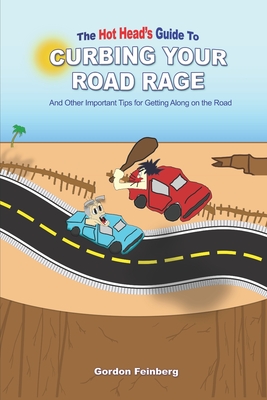 Curbing Your Road Rage: and Other Important Tips for Getting Along on the Road - Feinberg, Gordon