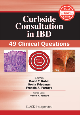 Curbside Consultation in IBD: 49 Clinical Questions - Rubin, David T, and Friedman, Sonia, MD, and Farraye, Francis A, MD, Msc