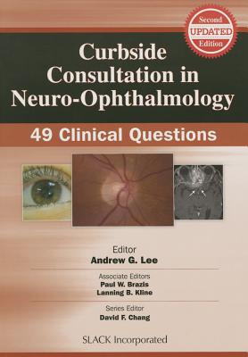 Curbside Consultation in Neuro-Ophthalmology: 49 Clinical Questions - Lee, Andrew G. (Editor), and Brazis, Paul W. (Associate editor), and Kline, Lanning B. (Associate editor)
