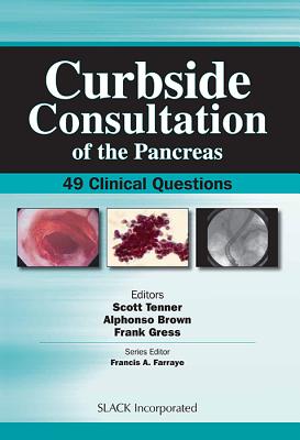 Curbside Consultation of the Pancreas: 49 Clinical Questions - Tenner, Scott, MD, MPH (Editor), and Brown, Alphonso, MD, MS (Editor), and Gress, Frank, MD (Editor)