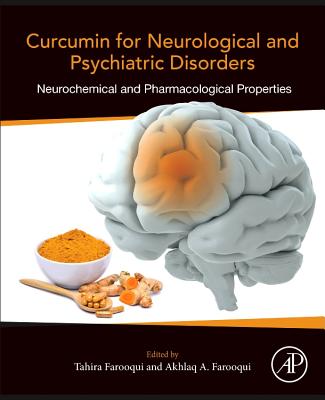 Curcumin for Neurological and Psychiatric Disorders: Neurochemical and Pharmacological Properties - Farooqui, Tahira (Editor), and Farooqui, Akhlaq A. (Editor)