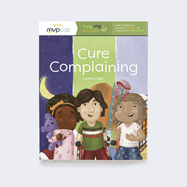 Cure Complaining: Becoming Content & Overcoming Complaining