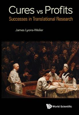 Cures vs. Profits: Successes in Translational Research - Lyons-Weiler, James