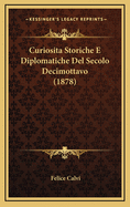 Curiosita Storiche E Diplomatiche del Secolo Decimottavo (1878)