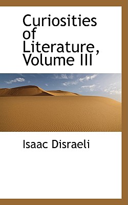 Curiosities of Literature, Volume III - Disraeli, Isaac