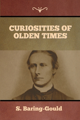 Curiosities of Olden Times - Baring-Gould, S