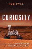 Curiosity: An Inside Look at the Mars Rover Mission and the People Who Made It Happen
