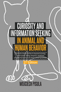 Curiosity and Information Seeking in Animal and Human Behavior: A Review the Literature and Data in Comparative Psychology, Animal Cognition, Ethology, Ontogenesis, and Elements of Cognitive Neuroscience as they Relate to Animal Inquisitiveness (2nd...