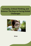 Curiosity, Critical Thinking, and Science: The Keys to Facing Global Challenges