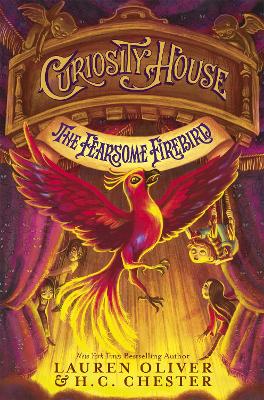 Curiosity House: The Fearsome Firebird (Book Three): Book 3 in the Curiosity House series from New York Times bestselling YA author - Oliver, Lauren, and Chester, H C