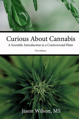 Curious about Cannabis: A Scientific Introduction to a Controversial Plant - Wilson, Jason