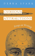 Curious Attractions: Essays on Fiction Writing