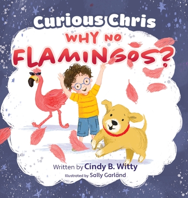 Curious Chris - Why No Flamingos? - Witty, Cindy B