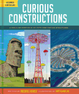 Curious Constructions: A Peculiar Portfolio of Fifty Fascinating Structures (Construction Books for Kids, Picture Books about Building, Creativity Books)