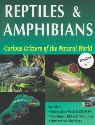 Curious Critters of the Natural World: Reptiles & Amphibians - Ready-Ed Publications, and Zephyr Press