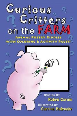 Curious Critters on the Farm: Animal Poetry Riddles with Coloring & Activity Pages! - Corum, Robyn S
