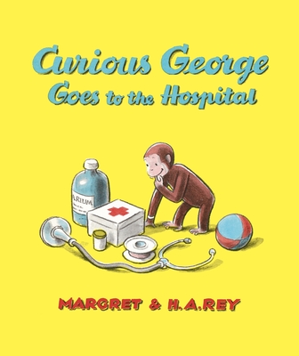 Curious George Goes to the Hospital - Rey, H A, and Rey, Margret