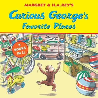 Curious George's Favorite Places: Three Stories in One - Rey, H A