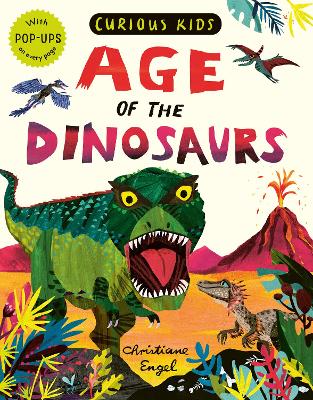 Curious Kids: Age of the Dinosaurs - Marx, Jonny, and Engel, Christiane (Artist)