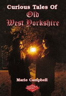 Curious Tales of Old West Yorkshire - Campbell, Marie