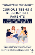 Curious Teens & Responsible Parents: Navigating Life's Challenges Together: An Open, Honest, and Mature Discussion Between a Parent and a Teenager