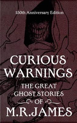 Curious Warnings: The Great Ghost Stories of M.R. James - James, M.R., and Jones, Stephen (Editor)