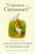 Curiouser and Curiouser!: The Alice Book of Quotations - Carroll, Lewis