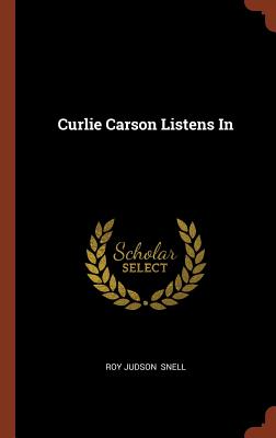 Curlie Carson Listens In - Snell, Roy Judson