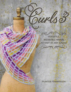 Curls 3: Versatile, Wearable Wraps to Knit at Any Gauge