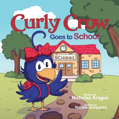 Curly Crow Goes to School - Aragon, Nicholas, and Crow LLC, Curly