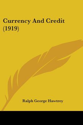 Currency And Credit (1919) - Hawtrey, Ralph George