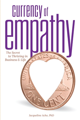 Currency of Empathy - Acho, Jacqueline a, and Bauer, Jeffrey (Designer), and Turner, Andrea C (Editor)
