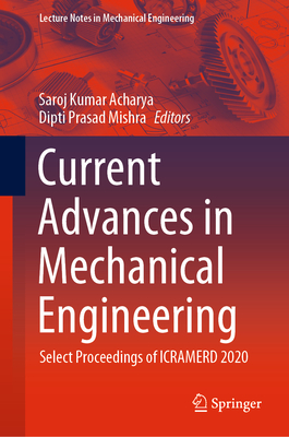 Current Advances in Mechanical Engineering: Select Proceedings of Icramerd 2020 - Acharya, Saroj Kumar (Editor), and Mishra, Dipti Prasad (Editor)